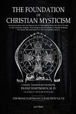 The Foundation of Christian Mysticism: An Examination into the Mysteries of Theosophy from the Point of View of the Christian religion, According to the Doctrines of Master Eckhart, The Great German Mystic of the fourteenth century.