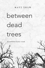 between dead trees: An Extreme Horror Novel