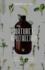 Nature's Apothecary: A History of Natural Medicine in Europe