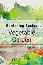 Gardening Basics: Vegetables: 