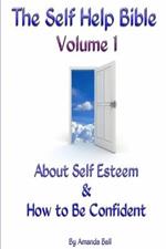 The Self Help Bible - Volume 1 About Self Esteem & How to be Confident