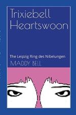 Trixiebell Heartswoon: The Leipzig Ring des Nibelungen