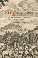 Thinking About Nothing: Otto Von Guericke and the Magdeburg Experiments on the Vacuum