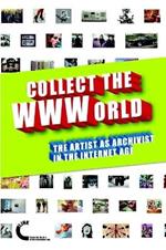 Collect the WWWorld. The Artist as Archivist in the Internet Age