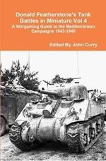 Donald Featherstone's Tank Battles in Miniature Vol 4 A Wargaming Guide to the Mediterranean Campaigns 1943-1945