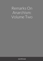 Remarks On Anarchism: Volume Two