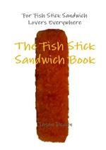 The Fish Stick Sandwich Book
