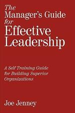 The Manager's Guide for Effective Leadership: A Self Training Guide for Building Superior Organizations