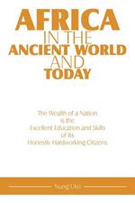 Africa in the Ancient World and Today: The Wealth of a Nation is the Excellent Education and Skills of Its Honestly Hardworking Citizens