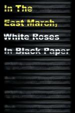 In The East March, White Roses In Black Paper