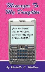 Messages to My Daughter: From the Father's Lips to My Ears, and From My Heart to Your... Inbox?