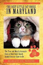 The Best Little Cat House In Maryland: The True and Mostly Accurate Story of How Rude Ranch Animal Rescue Came to Be