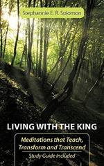 Living With The King: Meditations That Teach, Transform and Transcend