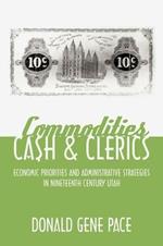 Commodities, Cash, and Clerics: Economic Priorities and Administrative Strategies in Nineteenth Century Utah