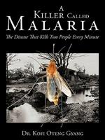 A Killer Called Malaria: The Disease That Kills Two People Every Minute
