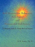Self-Destructive Behaviors, Self-Injury and Nonsuicidal Self-Injury: A Therapists' Guide for Family Work and Support