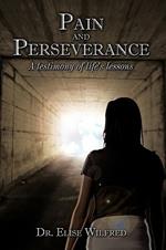 Pain and Perseverance-A Testimony of Life's Lessons