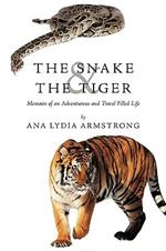 The Snake & The Tiger: Memoirs of an Adventurous and Travel Filled Life
