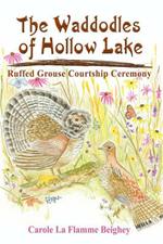 The Waddodles of Hollow Lake: Ruffed Grouse Courtship Ceremony