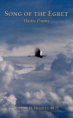 Song of the Egret: Haiku Poems - M.D. Milton D. Heifetz - cover