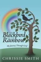 The Blackbird And The Rainbow: My Journey Through Grief