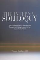 The Internal Soliloquy: From a Psychotherapist's Heart and Mind Thoughts and Feelings I Did and Did Not Share with My Patients
