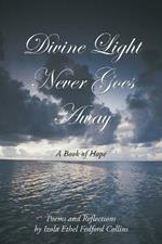 Divine Light Never Goes Away: A Book of Hope