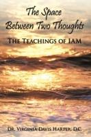 The Space Between Two Thoughts: The Teachings of IAM