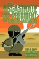 THE Plot to Assasinate Mr President: The Feigned Madness