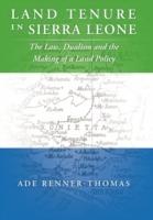 Land Tenure in Sierra Leone: The Law, Dualism and the Making of a Land Policy