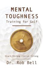 Mental Toughness Training for Golf: Start Strong Finish Strong