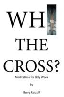 Why the Cross?: Meditations for Holy Week