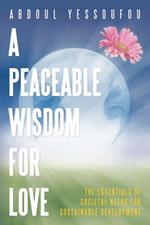 A Peaceable Wisdom for Love: The Essentials of Societal Needs for Sustainable Development