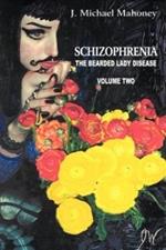 Schizophrenia: The Bearded Lady Disease, Volume Two