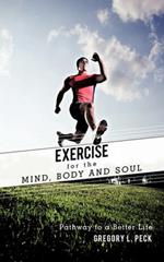Exercise for the Mind, Body and Soul: Pathway to a Better Life