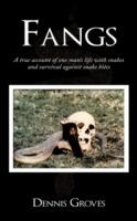 Fangs: A True Account of One Man's Life with Snakes and Survival Against Snake Bites