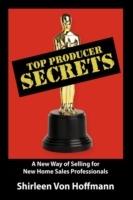 Top Producer Secrets: A New Way of Selling for New Home Sales Professionals