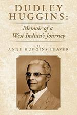 Dudley Huggins: Memoir of a West Indian's Journey.