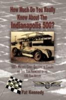 How Much Do You Really Know About the Indianapolis 500?: 500+ Multiple-Choice Questions to Educate and Test Your Knowledge of the Hundred-Year History