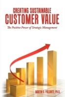 Creating Sustainable Customer Value: The Positive Power of Strategic Management