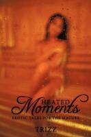 Heated Moments: Erotic Tales for the Mature