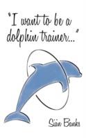 I Want to be a Dolphin Trainer: An Autobiography