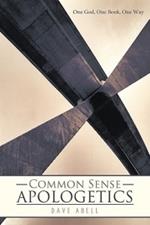 Common Sense Apologetics: One God, One Book, One Way