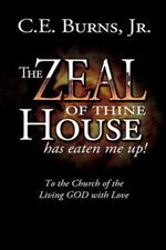 The Zeal of Thine House Has Eaten Me Up!: To the Church of the Living GOD with Love