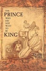 The Prince Who Did Not Want To Be King