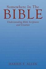 Somewhere In The Bible: Understanding Bible Scriptures and Creation