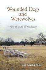 Wounded Dogs and Werewolves: Out of a Life of Wreckage