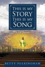 This is My Story This is My Song: A Life Journey