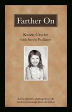 Farther On: A True Story Challenging Those Who Doubt and Encouraging Those Who Believe.