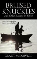 Bruised Knuckles and Other Lessons in Faith: Reflections on Reality from a Mentor's Heart